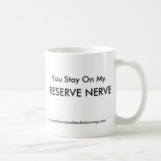 You Stay On My, RESERVE NERVE!!, www.youknowyou... Coffee Mug