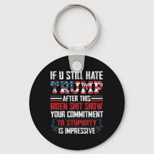 You Still Hate Trump After This Biden Show1 Keychain