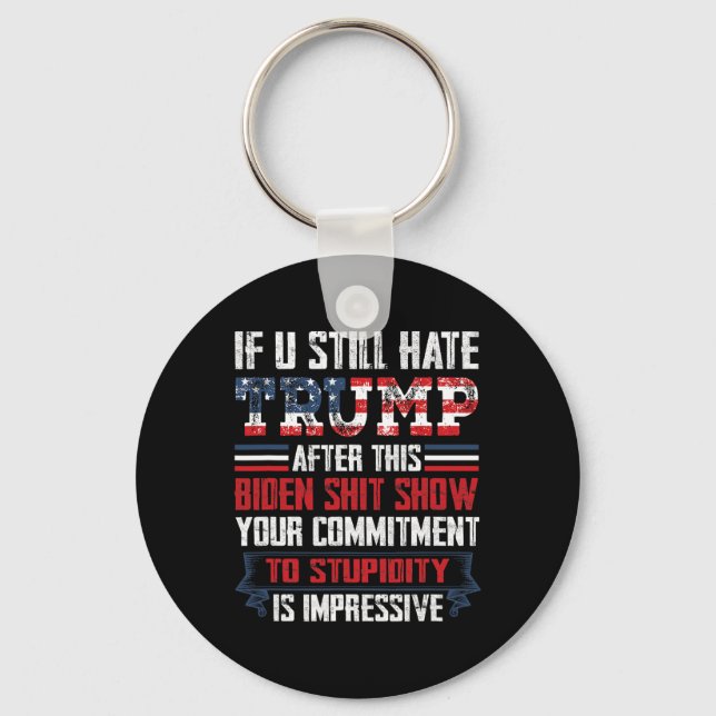 You Still Hate Trump After This Biden Show1  Keychain (Front)