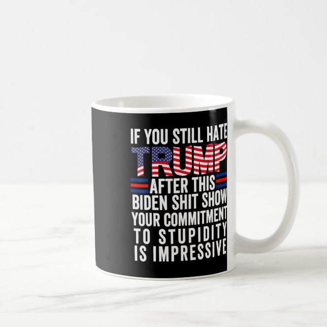 You Still Hate Trump After This Biden Show2  Coffee Mug (Right)