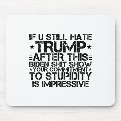 You Still Hate Trump After This Biden Show 1  Mouse Pad