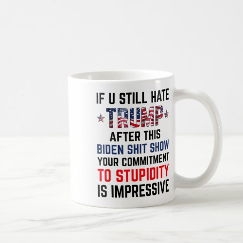 You Still Hate Trump After This Biden Show Funny 3 Coffee Mug