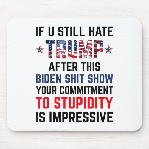 You Still Hate Trump After This Biden Show Funny 3 Mouse Pad