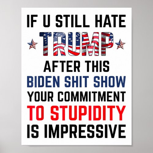 You Still Hate Trump After This Biden Show Funny 3 Poster