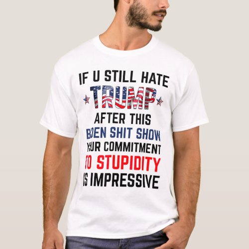 You Still Hate Trump After This Biden Show Funny 3 T_Shirt