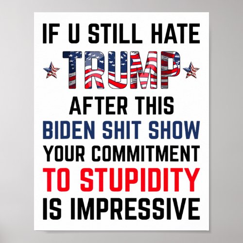 You Still Hate Trump After This Biden Show Funny 4 Poster