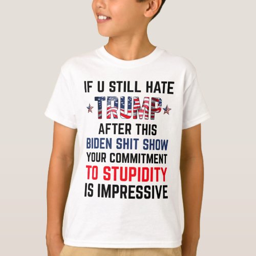 You Still Hate Trump After This Biden Show Funny 4 T_Shirt