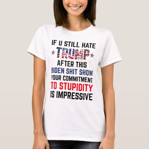 You Still Hate Trump After This Biden Show Funny 4 T_Shirt