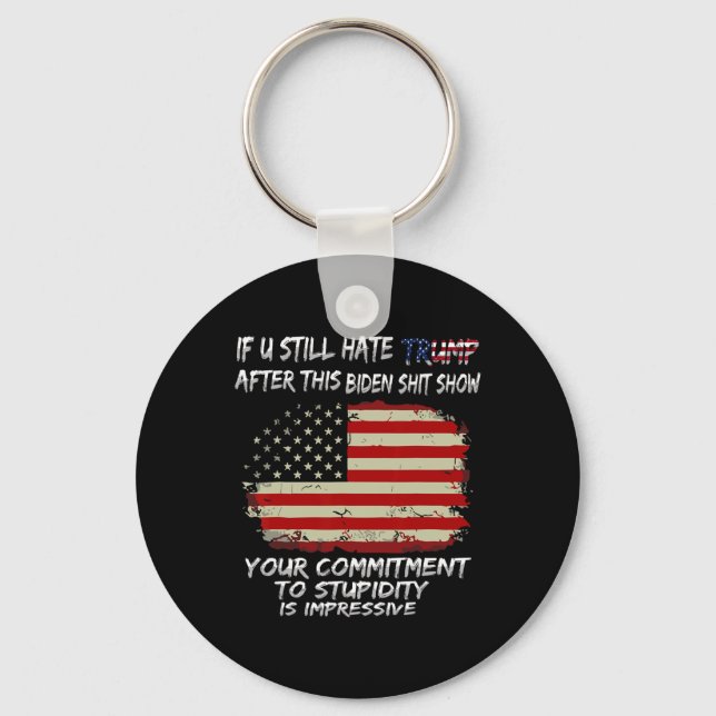You Still Hate Trump After This Biden Show Funny  Keychain (Front)