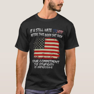 You Still Hate Trump After This Biden Show Funny T-Shirt