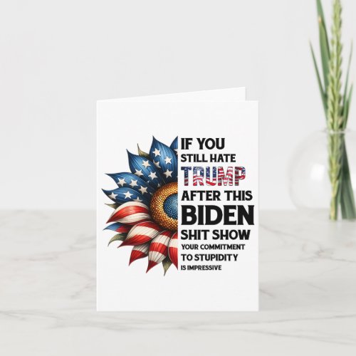 You Still Hate Trump After This Biden Show Sunflow Card