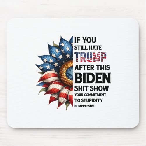 You Still Hate Trump After This Biden Show Sunflow Mouse Pad