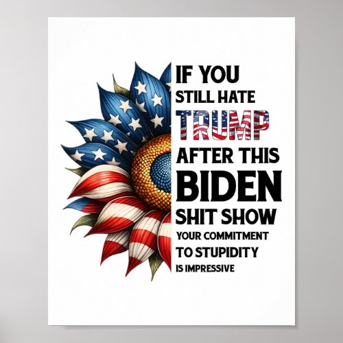 You Still Hate Trump After This Biden Show Sunflow Poster