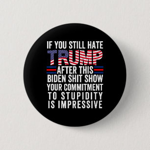 You Still Hate Trump After This Biden Show Vote Tr Button