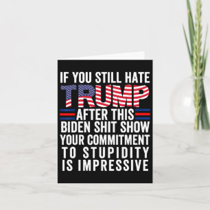 You Still Hate Trump After This Biden Show Vote Tr Card
