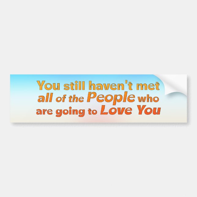 You still haven't met…   bumper sticker (Front)