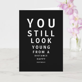 You still look young from a distance card