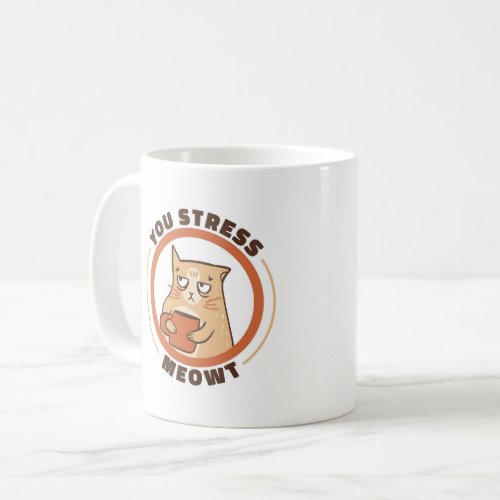 You Stress Meowt Cat Coffee Mug