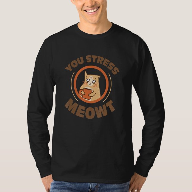 You stress meowt   cat coffee pet T-Shirt (Front)