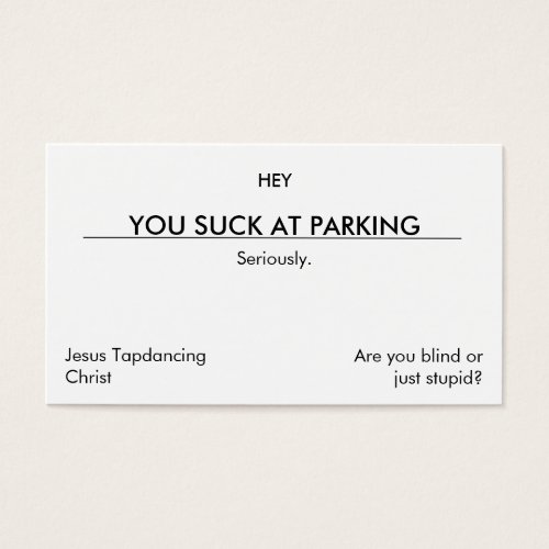 You suck at parking. (clean[er] version) business cards