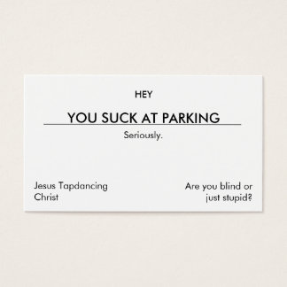 You suck at parking. (Leave under wiper blade)