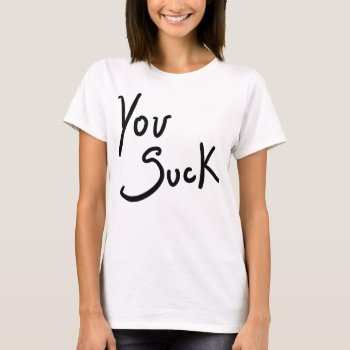 You Suck Slouchy Boyfriend T-shirt by OniTees at Zazzle