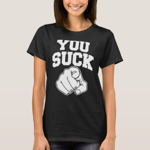 You Suck T-Shirt