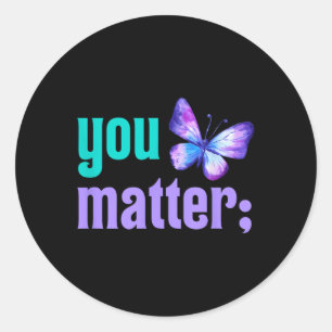 You Suicide Prevention Awareness Mental Health  Classic Round Sticker