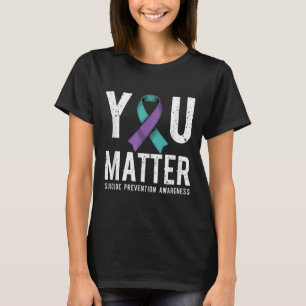You Suicide Prevention Awareness  T-Shirt