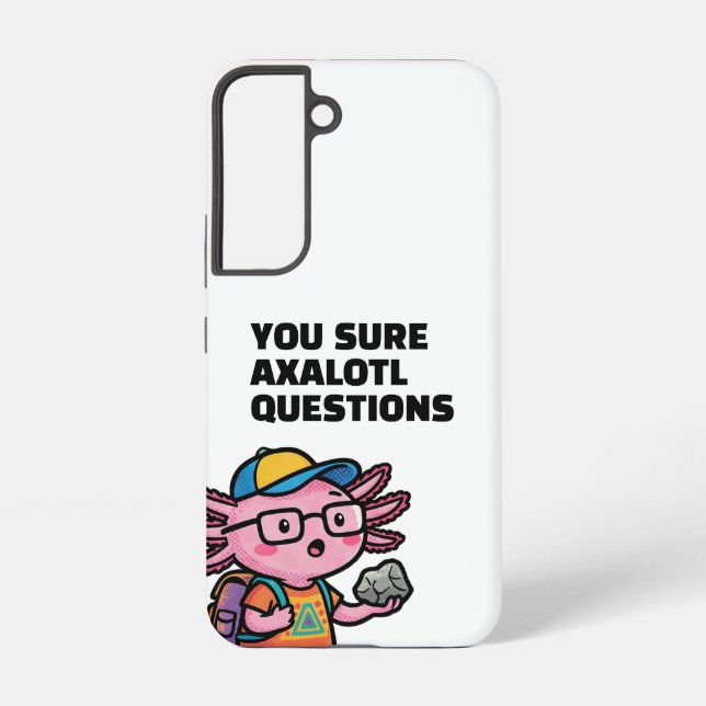 You sure axolotl questions Cute Funny sacastic Samsung Galaxy Case (Back)