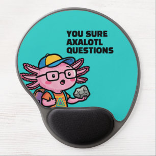 You sure axolotl questions Cute Sarcastic Meme Gel Mouse Pad