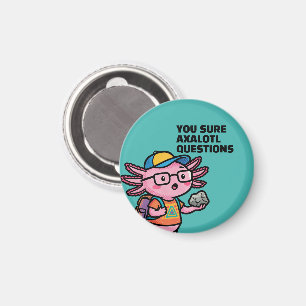 You sure axolotl questions Cute Sarcastic Meme Magnet