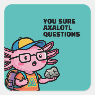 You sure axolotl questions Cute Sarcastic Meme Square Sticker
