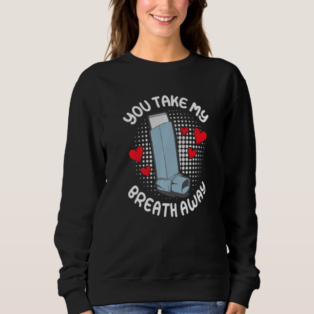 You take my breath away asthma other half sweatshirt (Front)