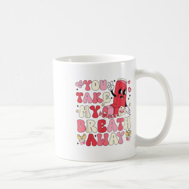 You Take My Breath Away Inhaler Rt Nurse Happy Val Coffee Mug (Right)