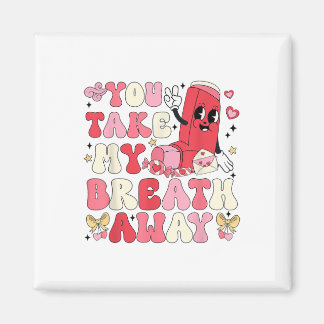 You Take My Breath Away Inhaler Rt Nurse Happy Val Magnet