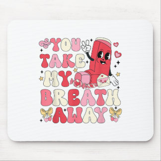 You Take My Breath Away Inhaler Rt Nurse Happy Val Mouse Pad