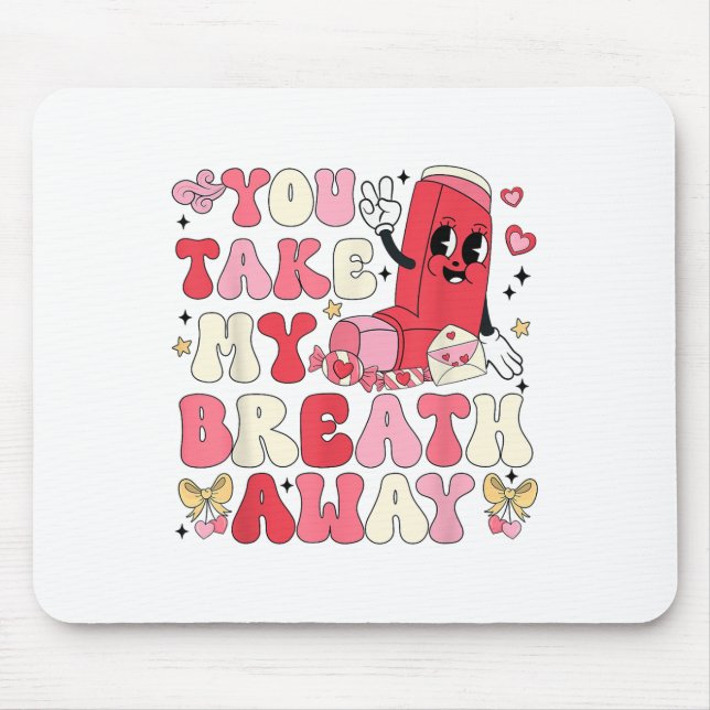 You Take My Breath Away Inhaler Rt Nurse Happy Val Mouse Pad (Front)
