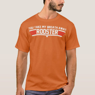 You Take My Breath Away Rooster Apparel  T-Shirt