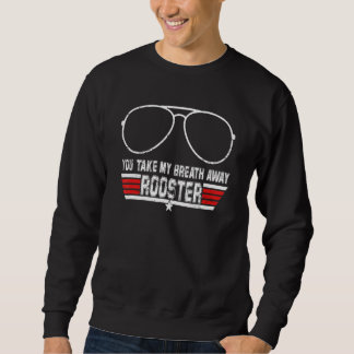 You Take My Breath Away Rooster Sweatshirt