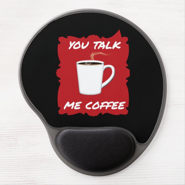 You Talk, Me Coffee Gel Mouse Pad (Front)