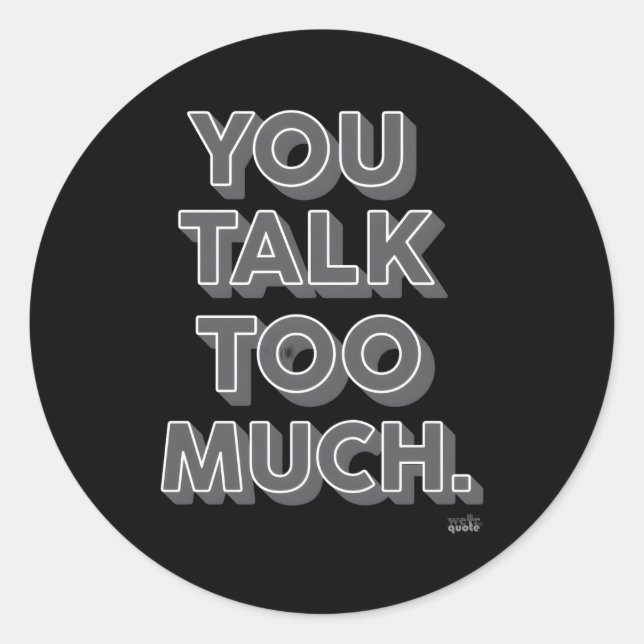 You Talk Too Much Classic Round Sticker (Front)
