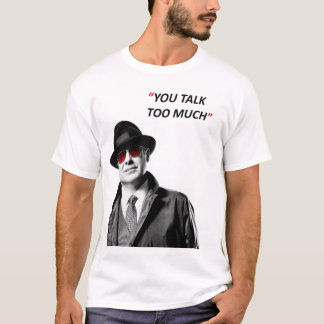 You talk too much T-Shirt