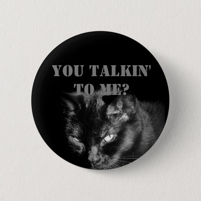 You Talkin' to Me? With Black Cat Button (Front)