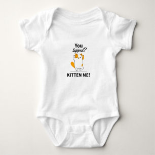 You tapped? Kitten me! Baby Bodysuit