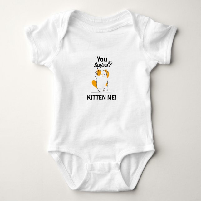 You tapped? Kitten me! Baby Bodysuit (Front)