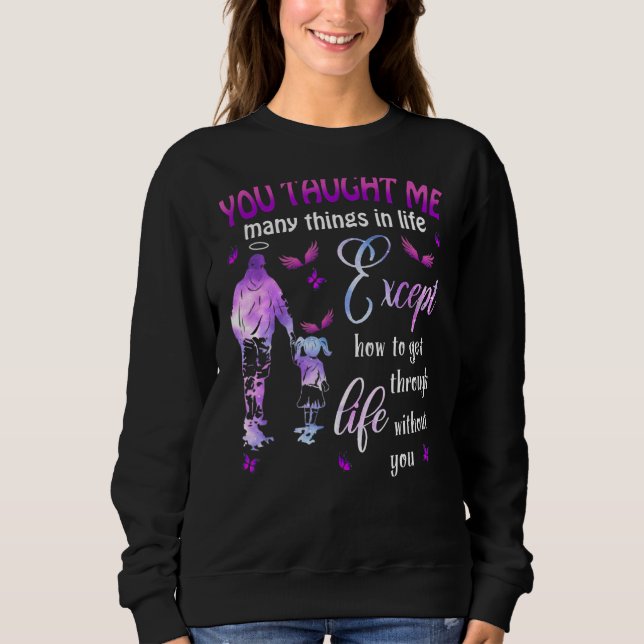 You Taught Me Many Things In Life Except How To Ge Sweatshirt (Front)