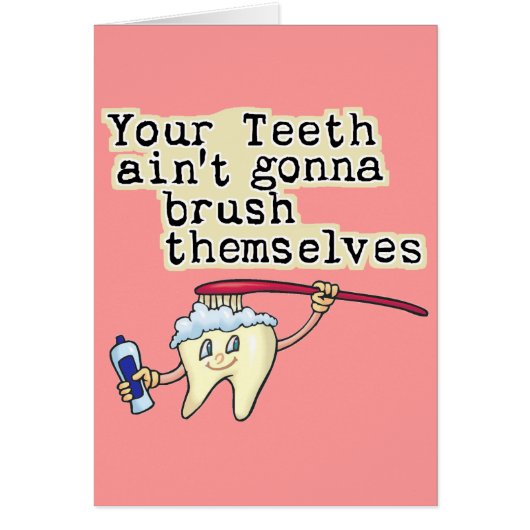 You Teeth Aint Gonna Brush Themselves Cards (Front)