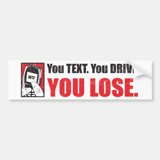 You Text. You Drive. You Lose. Bumper Sticker | Zazzle