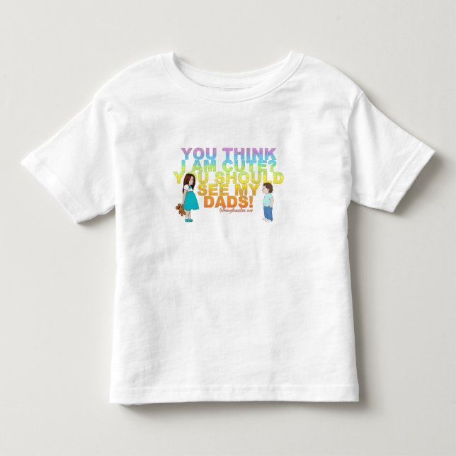 You think i am cute? You should see my Dads! Toddler T-shirt (Front)